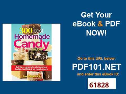 300 Best Homemade Candy Recipes Brittles, Caramels, Chocolate, Fudge, Truffles and So Much More