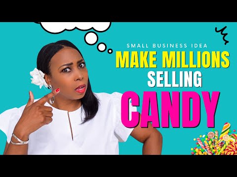 How To Make Millions Of Dollars Selling Candy: A Simple, Powerful Small Business Idea